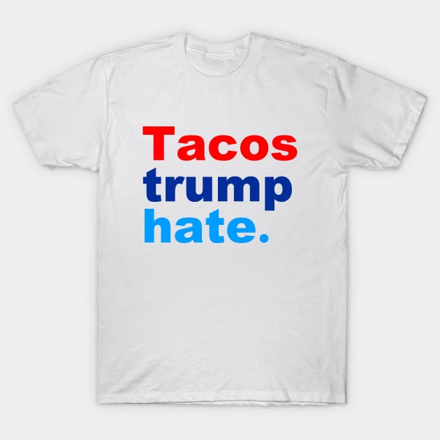 Tacos Trump Hate T-Shirt by skittlemypony
